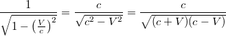 $$\frac 1{\sqrt{1-\left( \frac Vc\right) ^2}}=\frac c{\sqrt{c^2-V^2}}=\frac c{\sqrt{(c+V)(c-V)}}$$