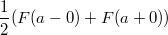 $$\frac 1 2 (F(a-0) + F(a+0))$$