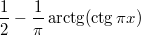 $$\frac 12-\frac 1{\pi}\arctg (\ctg{\pi x})$$