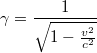 $$\gamma=\frac{1}{\sqrt{1-\frac{v^2}{c^2}}}$$