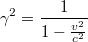 $$\gamma^2=\frac{1}{1-\frac{v^2}{c^2}}$$