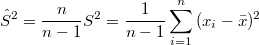 $$\hat{S}^2=\frac {n} {n-1}S^2=\frac {1} {n-1}\sum_{i=1}^{n}{(x_i-\bar{x})^2}$$