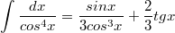 $$\int\frac{dx}{cos^4x}=\frac{sinx}{3cos^3x}+\frac{2}{3}tgx$$