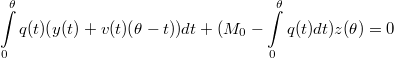 $$\int\limits_0^{\theta}q(t)(y(t)+v(t)(\theta-t))dt+(M_0-\int\limits_0^{\theta} q(t)dt)z(\theta)=0$$