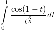 $$\int\limits_0^1 \frac{\cos (1-t)}{{t^{\frac {3} {5}}}} dt$$