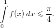 $$\int\limits_0^1f(x)\, dx \leqslant\frac{\pi}{4}.$$