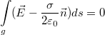 $$\int\limits_g ( \vec E-\frac{\sigma}{2\varepsilon_0}\vec n)ds=0$$