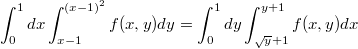 $$\int^1_0dx\int^{(x-1)^2}_{x-1}f(x,y)dy=\int^1_0dy\int^{y+1}_{\sqrt{y}+1}f(x,y)dx$$