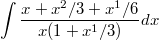 $$\int{\frac {x+x^2/3+x^1/6} {x(1+x^1/3)}dx}$$