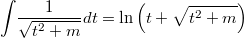 $$\int \!{\frac {1}{\sqrt {{t}^{2}+m}}}{dt}=\ln  \left( t+\sqrt {{t}^{2}+m} \right)$$