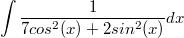 $$\int \frac{1}{7cos^2(x)+2sin^2(x)}dx$$