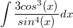 $$\int \frac{3cos^3(x)}{sin^4(x)}dx$$