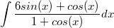 $$\int \frac{6sin(x)+cos(x)}{1+cos(x)}dx$$