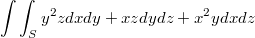 $$\int \int_{S} y^2zdxdy+xzdydz+x^2ydxdz$$