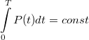 $$\int \limits_0^T P(t) dt=const$$