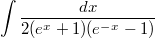 $$\int  \frac {dx} {2(e^{x}+1)(e^{-x} - 1)} $$