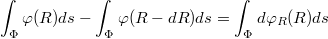 $$\int_{\Phi}\varphi(R)ds-\int_{\Phi}\varphi(R-dR)ds=\int_{\Phi}d\varphi_{R}(R)ds$$