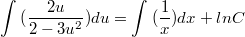 $$\int_{}^{}{(\frac {2u} {2-3u^2})du}=\int_{}^{}{(\frac {1} {x})dx}+lnC$$