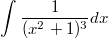 $$\int_{}^{}{\frac {1} {(x^2+1)^3} dx}$$