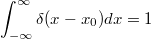 $$\int_{-\infty}^{\infty}\delta(x-x_0)dx=1$$