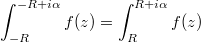 $$\int_{-R}^{-R+i\alpha}f(z)=\int_{R}^{R+i\alpha}f(z)$$