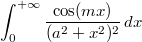 $$\int_{0}^{+\infty} \frac{\cos(mx)}{(a^2+x^2)^2} \, dx$$