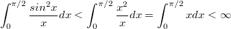 $$\int_{0}^{\pi/2}{\frac {sin^2x} {x}dx}<\int_{0}^{\pi/2}{\frac {x^2} {x}dx}=\int_{0}^{\pi/2}{xdx}<\infty$$