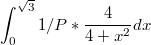 $$\int_{0}^{\sqrt{3}}{1/P*\frac {4} {4+x^2}dx}$$