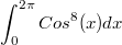 $$\int_{0}^{2\pi}{Cos^8(x)dx}$$