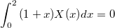 $$\int_{0}^{2}{(1+x)X(x)dx}=0$$