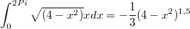 $$\int_{0}^{2Pi}{\sqrt{(4 - x^2)}x}dx = -\frac {1} {3}(4-x^2)^{1,5}$$