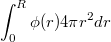 $$\int_{0}^{R}{\phi(r)4\pi r^2dr}      $$