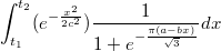 $$\int_{t_1}^{t_2}(e^{-\frac {x^2} {2c^2}}) \frac {1} {1+e^{-\frac {\pi (a - bx)} {\sqrt{3}}}}{dx}$$