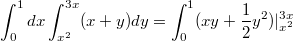 $$\int_0^1dx\int_{x^2}^{3x}(x+y)dy=\int_0^1(xy+\frac12 y^2)|_{x^2}^{3x}$$