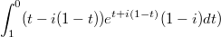 $$\int_1^0(t-i(1-t))e^{t+i(1-t)}(1-i)dt)$$