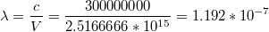 $$\lambda=\frac{c}{V}=\frac{300000000}{2.5166666*10^{15}}=1.192*10^{-7}$$