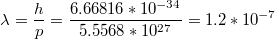 $$\lambda=\frac{h}{p}=\frac{6.66816*10^{-34}}{5.5568*10^{27}}=1.2*10^{-7}$$