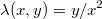 $$\lambda (x,y) = y/x^2 $$