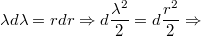 $$\lambda d\lambda =rdr\Rightarrow d\frac{\lambda ^2}{2}=d\frac{r^2}{2}\Rightarrow$$