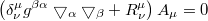 $$\left(\delta^{\mu}_\nu g^{\beta\alpha}\bigtriangledown_\alpha\bigtriangledown_\beta+R^{\mu}_\nu\right)A_{\mu}=0$$