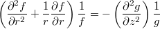 $$\left(\frac{\partial^2 f}{\partial r^2} + \frac{1}{r} \frac{\partial f}{\partial r} \right) \frac{1}{f} = - \left( \frac{\partial^2 g}{\partial z^2}\right) \frac{1}{g}$$