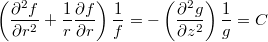 $$\left(\frac{\partial^2 f}{\partial r^2} + \frac{1}{r} \frac{\partial f}{\partial r} \right) \frac{1}{f} = - \left( \frac{\partial^2 g}{\partial z^2}\right) \frac{1}{g} = C $$