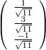 $$\left( \begin{array}{ccc} \frac{1}{\sqrt{11}} \\ \frac{3}{\sqrt{11}} \\ \frac{-1}{\sqrt{11}} \end{array} \right)$$