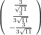 $$\left( \begin{array}{ccc} \frac{3}{\sqrt{11}} \\ \frac {3}{3\sqrt{11}} \\ -\frac {3}{3\sqrt{11}} \end{array} \right)$$