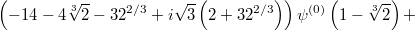 $$\left(-14-4 \sqrt[3]{2}-3 2^{2/3}+i \sqrt{3} \left(2+3 2^{2/3}\right)\right) \psi ^{(0)}\left(1-\sqrt[3]{2}\right) + $$