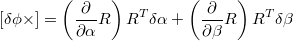 $$\left[\delta\phi\times\right]=\left(\frac{\partial}{\partial\alpha}R\right)R^{T}\delta\alpha+\left(\frac{\partial}{\partial\beta}R\right)R^{T}\delta\beta$$