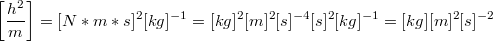 $$\left[\frac{h^2}{m}\right]=[N*m*s]^2[kg]^{-1}=[kg]^2[m]^2[s]^{-4}[s]^2[kg]^{-1}=[kg][m]^2[s]^{-2}$$