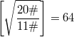 $$\left[\sqrt{\frac{20\#}{11\#}}\right]=64$$