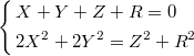 $$\left\{\begin{aligned}&X+Y+Z+R=0\\&2X^2+2Y^2=Z^2+R^2\end{aligned}\right.$$