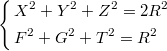 $$\left\{\begin{aligned}&X^2+Y^2+Z^2=2R^2\\&F^2+G^2+T^2=R^2\end{aligned}\right.$$